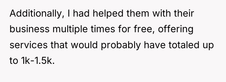 Additionally, I had helped them with their business multiple times...