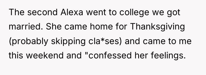 The second Alexa went to college we got married. She...