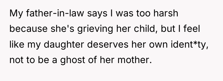 My father-in-law says I was too harsh because she's grieving...