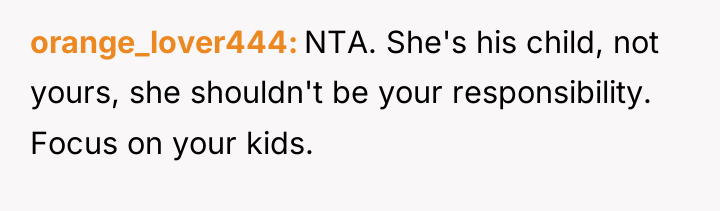 orange_lover444 NTA. She's his child, not yours, she shouldn't be...