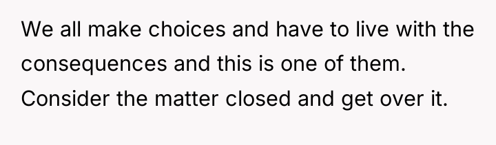 We all make choices and have to live with the...