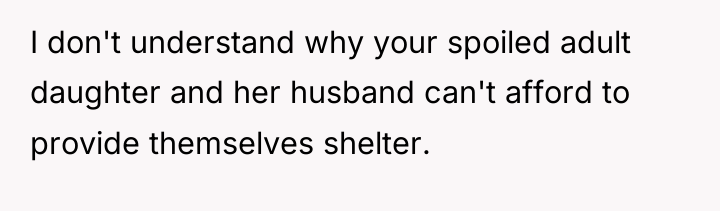 I don't understand why your spoiled adult daughter and her...