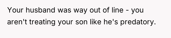 Your husband was way out of line - you aren't...