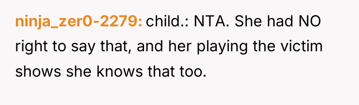 ninja_zer0-2279 child.: NTA. She had NO right to say that,...