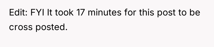 Edit: FYI It took 17 minutes for this post to...