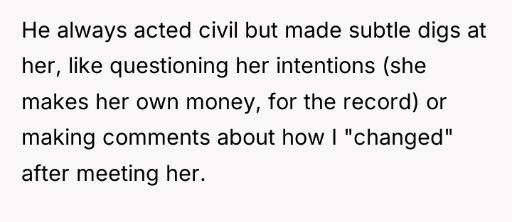 He always acted civil but made subtle digs at her,...