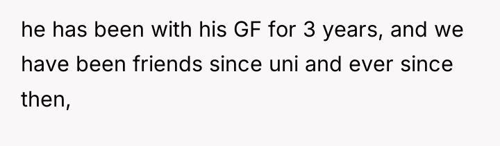 he has been with his GF for 3 years, and...