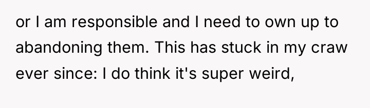 or I am responsible and I need to own up...