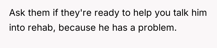 Ask them if they're ready to help you talk him...