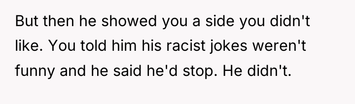 But then he showed you a side you didn't like....