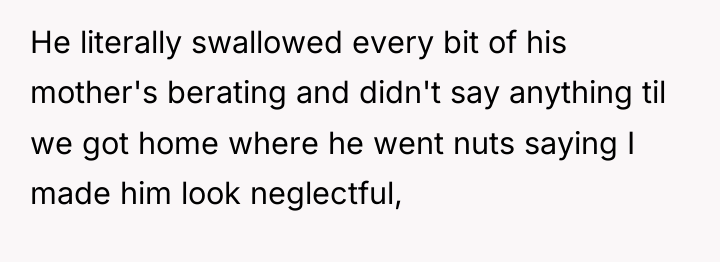 He literally swallowed every bit of his mother's berating and...