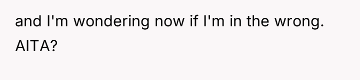 and I'm wondering now if I'm in the wrong. AITA?