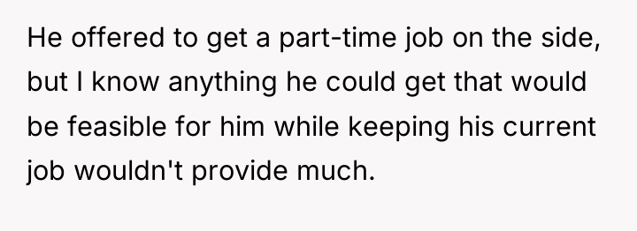 He offered to get a part-time job on the side,...