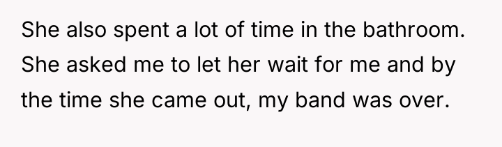 She also spent a lot of time in the bathroom....