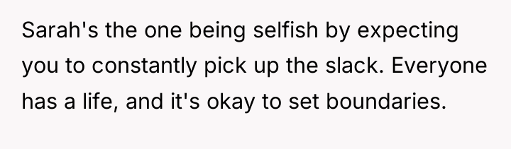 Sarah's the one being selfish by expecting you to constantly...