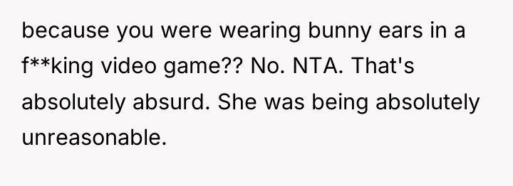 because you were wearing bunny ears in a f**king video...