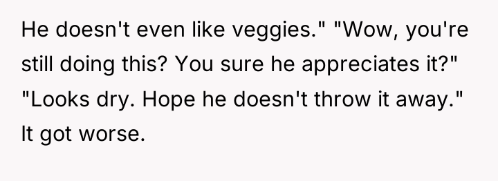 He doesn't even like veggies." "Wow, you're still doing this?...