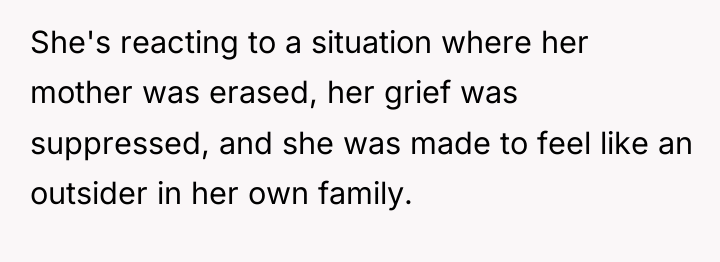She's reacting to a situation where her mother was erased,...