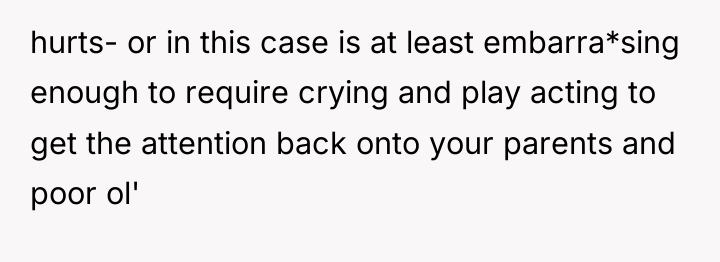 hurts- or in this case is at least embarra*sing enough...