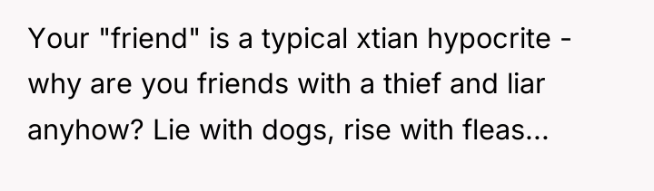 Your "friend" is a typical xtian hypocrite - why are...