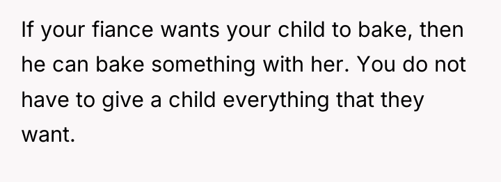 If your fiance wants your child to bake, then he...