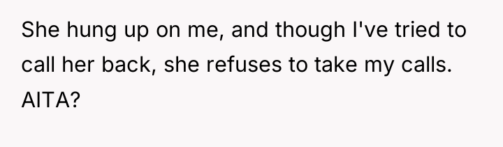 She hung up on me, and though I've tried to...