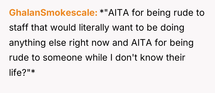 GhalanSmokescale *"AITA for being rude to staff that would literally...