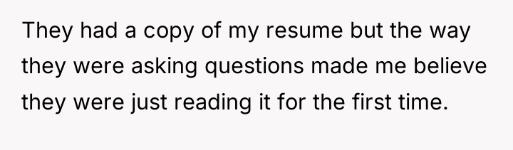 They had a copy of my resume but the way...