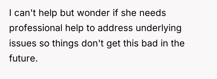 I can't help but wonder if she needs professional help...