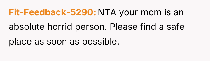 Fit-Feedback-5290 NTA your mom is an absolute horrid person. Please...