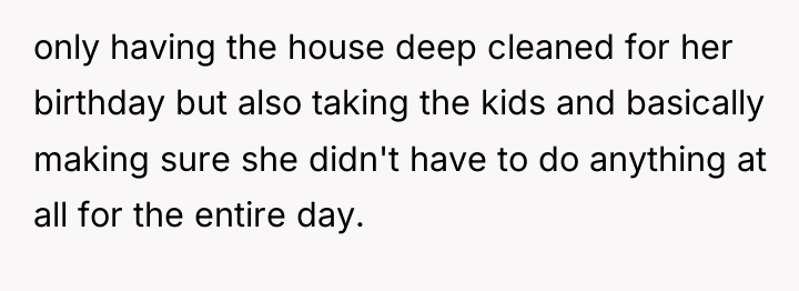 only having the house deep cleaned for her birthday but...
