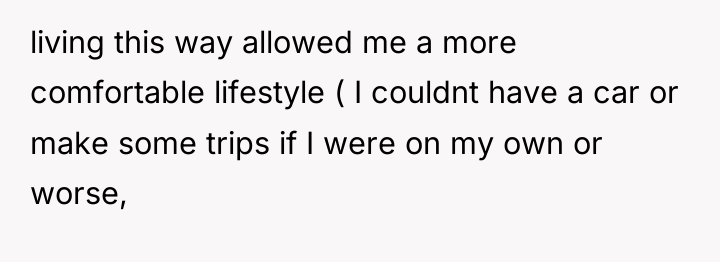 living this way allowed me a more comfortable lifestyle (...