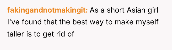 fakingandnotmakingit As a short Asian girl I've found that the...