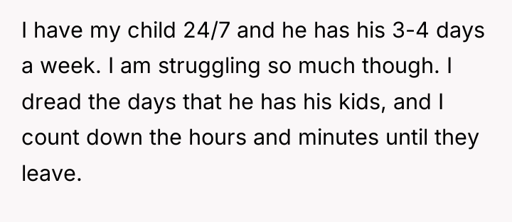 I have my child 24/7 and he has his 3-4...