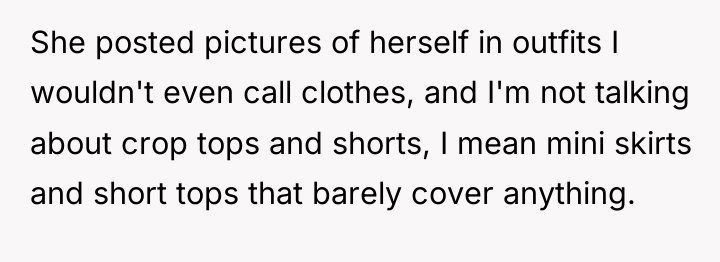 She posted pictures of herself in outfits I wouldn't even...