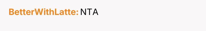 BetterWithLatte NTA