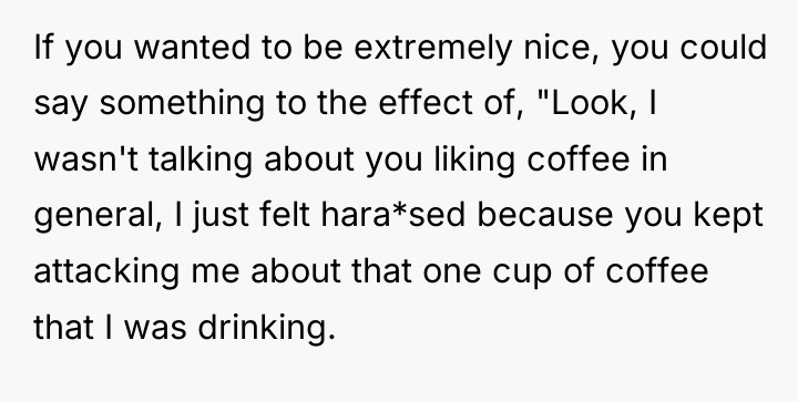 If you wanted to be extremely nice, you could say...