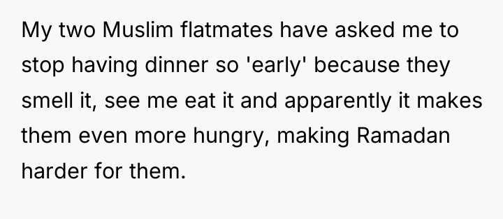 My two Muslim flatmates have asked me to stop having...
