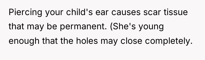 Piercing your child's ear causes scar tissue that may be...