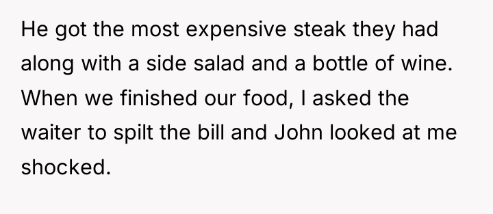 He got the most expensive steak they had along with...