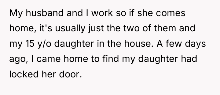 My husband and I work so if she comes home,...