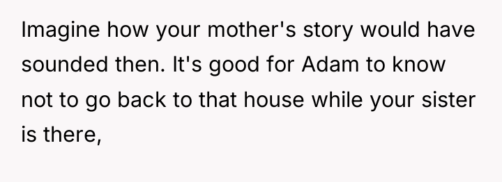 Imagine how your mother's story would have sounded then. It's...