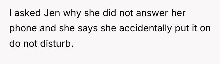 I asked Jen why she did not answer her phone...