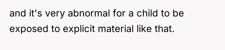 and it's very abnormal for a child to be exposed...