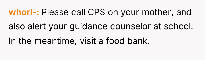 whorl- Please call CPS on your mother, and also alert...