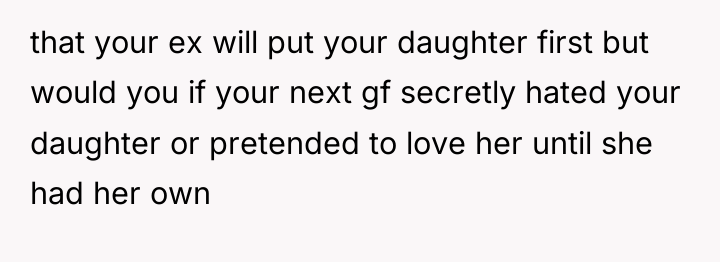 that your ex will put your daughter first but would...