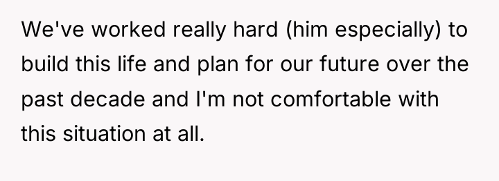 We've worked really hard (him especially) to build this life...