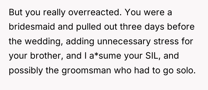 But you really overreacted. You were a bridesmaid and pulled...