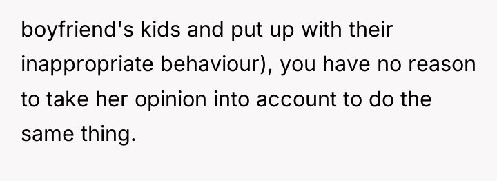 boyfriend's kids and put up with their inappropriate behaviour), you...