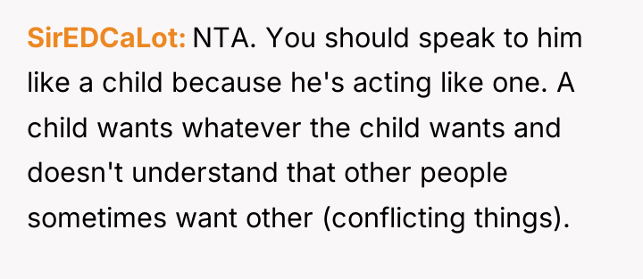 SirEDCaLot NTA. You should speak to him like a child...